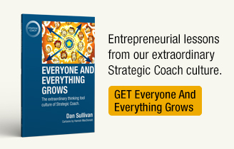 Entrepreneurial lessons from our extraordinary Strategic Coach culture. GET Everyone And Everything Grows.